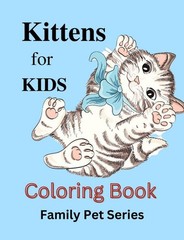 Kittens for Kids Coloring Book: Family Pet Serie 108 Pages 8.5 x 11 for All Ages