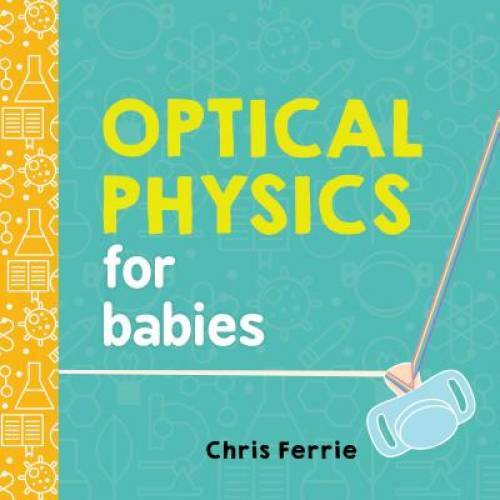 Optical Physics for Babies (Baby University) – Board book – GOOD
