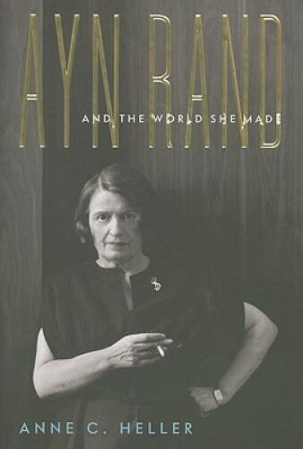 Ayn Rand and the World She Made – Hardcover By Heller, Anne Conover – GOOD
