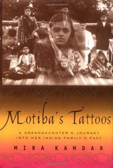 MOTIBA’S TATTOOS: A GRANDDAUGHTER’S JOURNEY INTO HER By Mira Kamdar – Hardcover