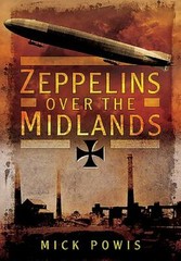Zeppelins Over the Midlands: The Air Raids of 31st January 1916, , Powis, Mick,