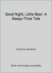 Good Night, Little Bear: A Sleepy-Time Tale by Veronica Vasylenko