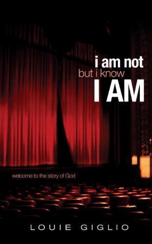 I Am Not But I Know I Am: Welcome to the Story of God by Giglio, Louie, Very Goo