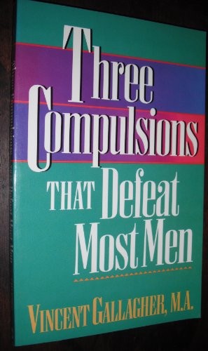 THREE COMPULSIONS THAT DEFEAT MOST MEN By Vincent G. Gallagher **Excellent**