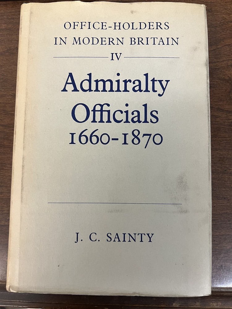 Office Holders in Modern Britain IV Admiralty Officials 1660-1870 by J C Sainty