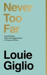 Never Too Far: Come Back from Defeat a- hardcover, 0785238549, Louie Giglio, new