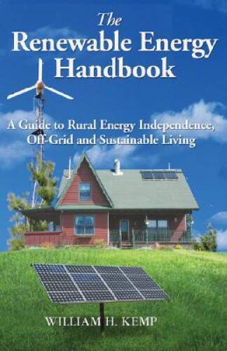 The Renewable Energy Handbook: A Guide to Rural Energy Independence, – VERY GOOD