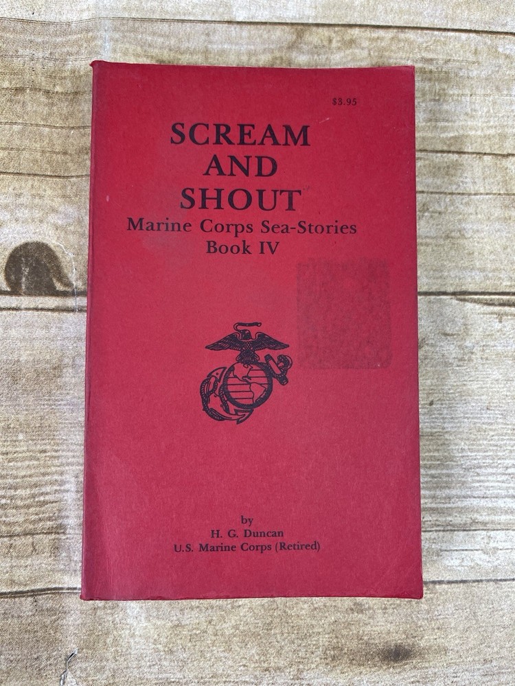 Scream & Shout 1983 By H. G Duncan US Marine Corps Sea Stories Book IV – 1st Ed.