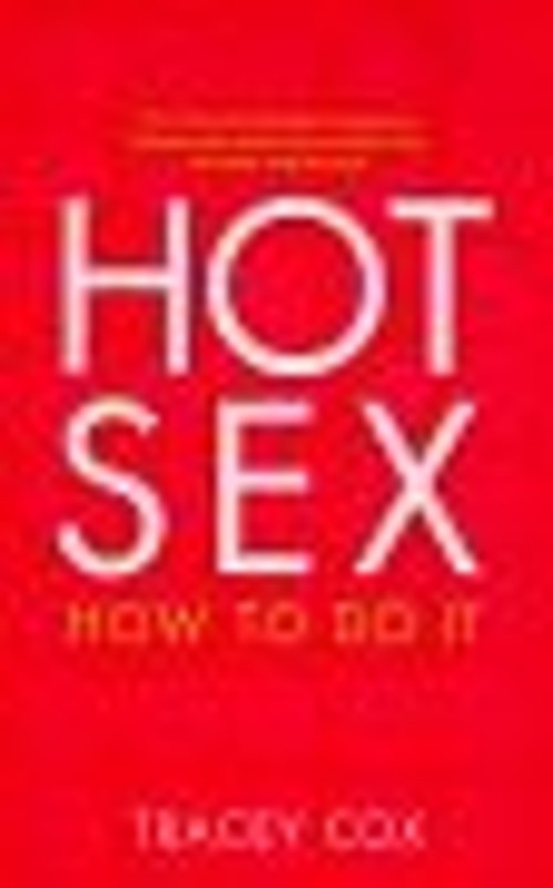 Hot Sex: How to Do It tracey-cox