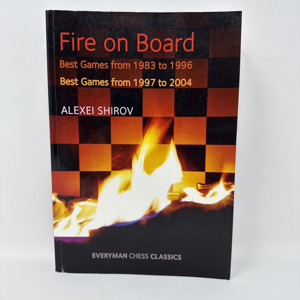 Fire on Board – Alexei Shirov 2017 Vol 1 & 2 Best Games 1983-2004 Everyman Chess