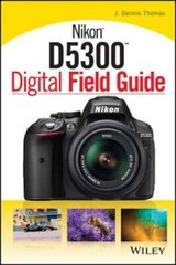 Nikon D5300 Digital Field Guide by J. Dennis Thomas: New