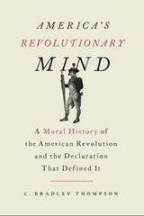 America’s Revolutionary Mind : A Moral History of the American Revolution and…