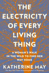 The Electricity of Every Living Thing: A Womans Walk In The Wild To Fi – GOOD