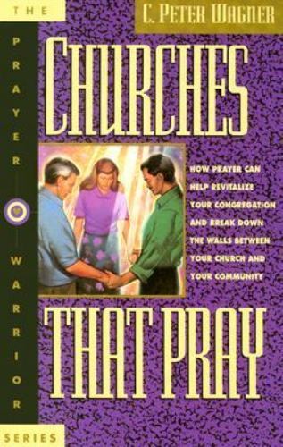 Churches That Pray: How Prayer Can Help R- 0830716580, C Peter Wagner, paperback
