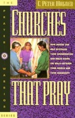 Churches That Pray: How Prayer Can Help R- 0830716580, C Peter Wagner, paperback