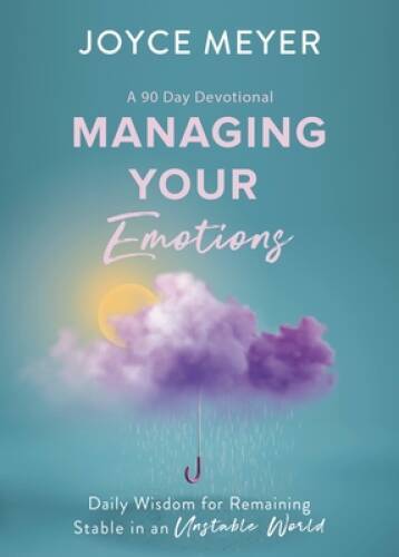 Managing Your Emotions: Daily Wisdom for Remaining Stable in an Unstable – GOOD