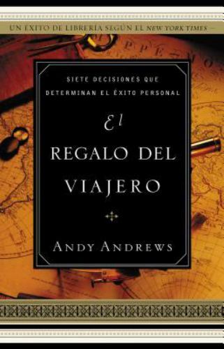 El regalo del viajero: Siete decisi… 088113788X by Andrews, Andy, Grupo Nelson