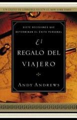 El regalo del viajero: Siete decisi… 088113788X by Andrews, Andy, Grupo Nelson