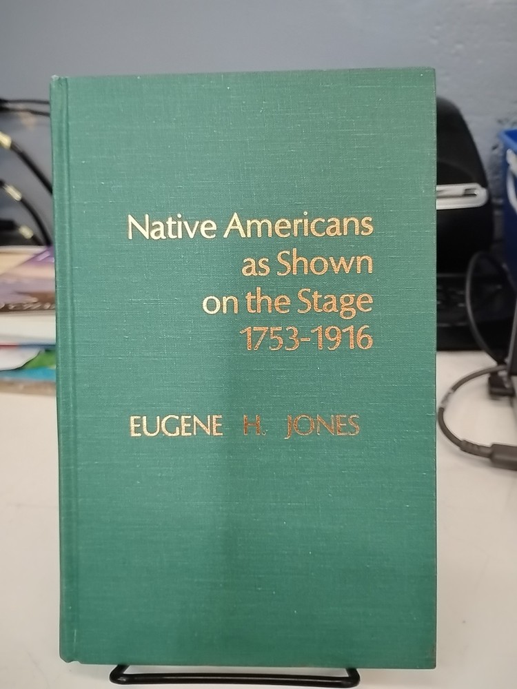 Native Americans As Shown on the Stage, 1753-1916 by Eugene Jones Signed HB
