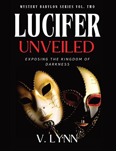 Lucifer Unveiled: Exposing the Kingdom of Darkness (Mystery Babylon)