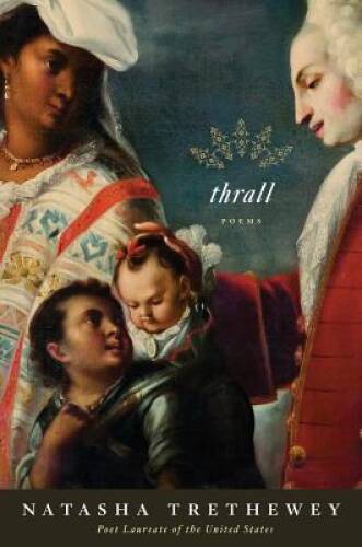 Thrall: Poems – Hardcover By Trethewey, Natasha – VERY GOOD