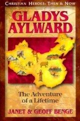 Gladys Aylward: The Adventure of a Lifetime (Christian Heroes: Then – GOOD