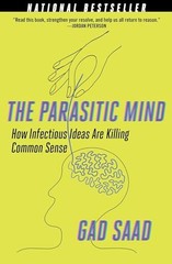 The Parasitic Mind: How Infectious Ideas …, Saad, Gad