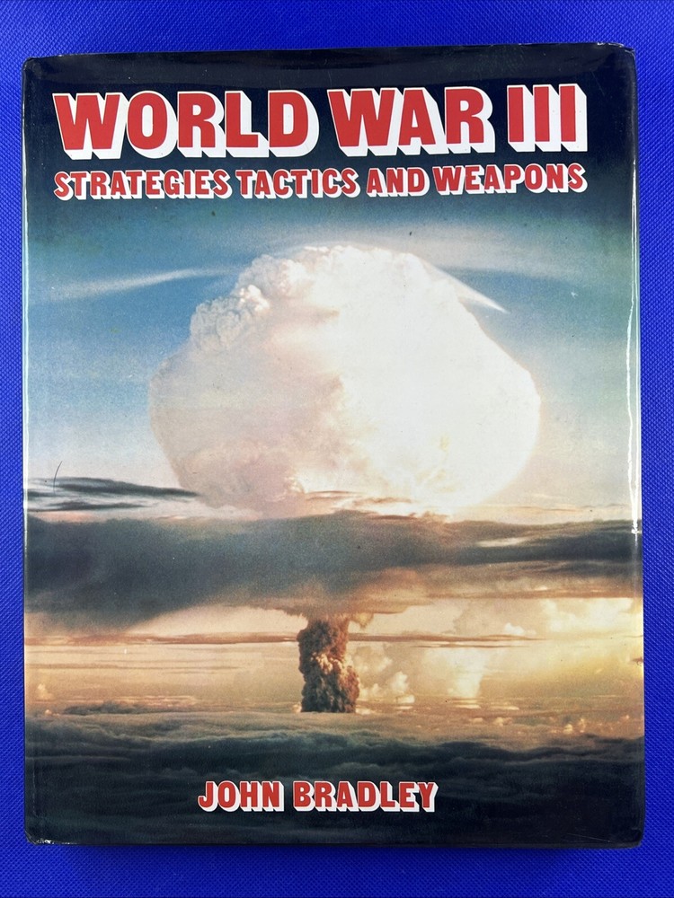 World War III: Strategies Tactics and Weapons John Bradley Hardcover