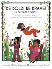 Be Bold! Be Brave!: 11 Latinas who made U.S. History (Little Biographies for…