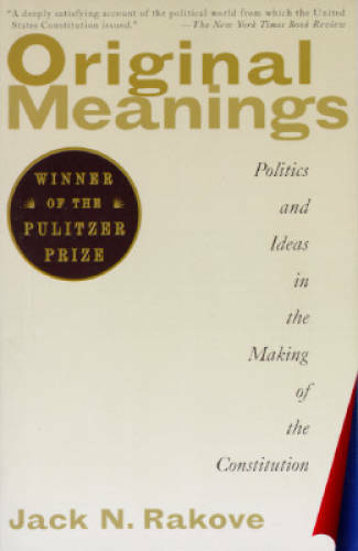 Original Meanings: Politics and Ideas in the Making of the Constitution – GOOD