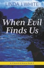 When Evil Finds Us: K-9 Search and Rescue Book 3 by White, Linda J.