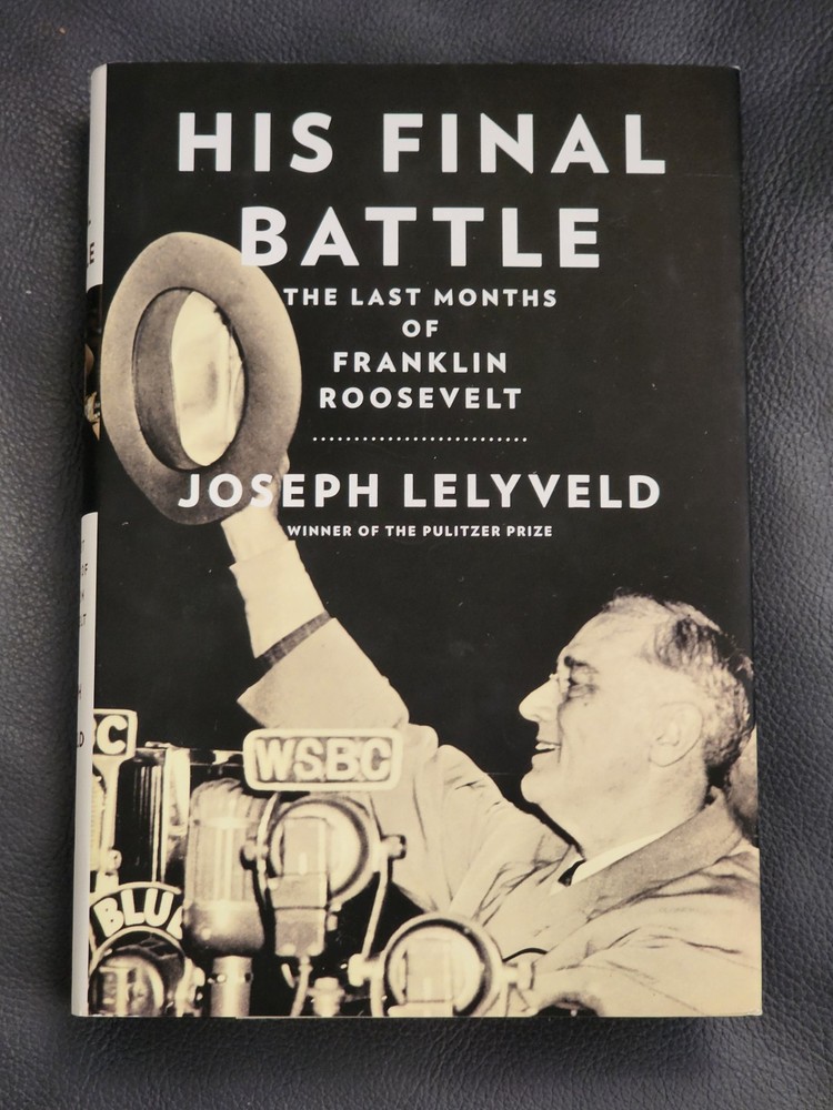 His Final Battle: The Last Months of Franklin Roosevelt – Joseph Lelyveld