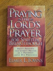 Praying The Lord’s Prayer For Spiritual Breakthrough, Elmer L. Towns