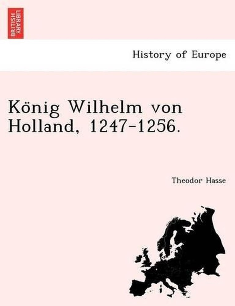Ko Nig Wilhelm Von Holland, 1247-1256. by Theodor Hasse (German) Paperback Book