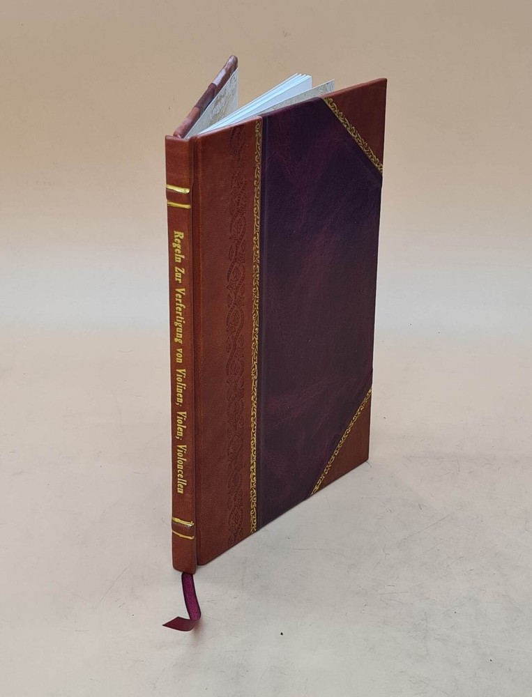 Regeln Zur Verfertigung Von Violinen Violen Violoncellen Und Vio [Leather Bound]