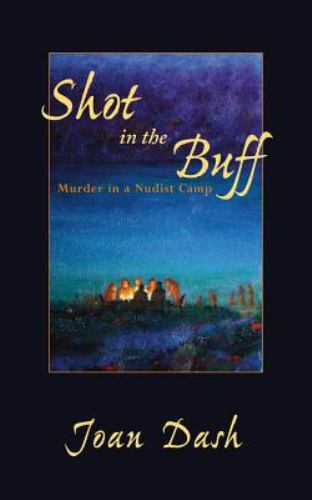 Shot in the Buff : Murder in a Nudist Camp, Paperback by Dash, Joan H., Brand…