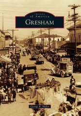 Gresham; Images of America – paperback, George R Miller, 0738582069