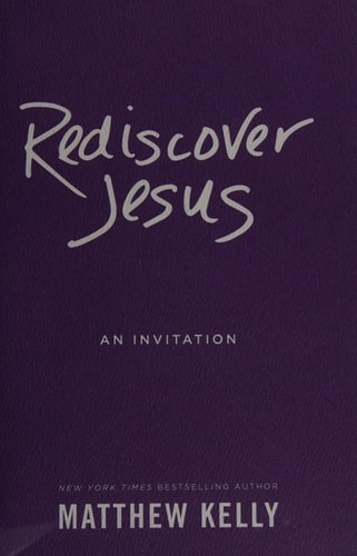 Rediscover Jesus: An Invitation by Matthew Kelly, Good Book