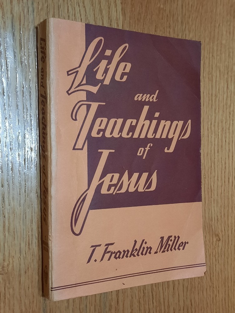 Life and Teachings of Jesus T Franklin Miller Warner Press Anderson IN 1949 ED