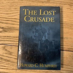 Rare – Signed! The Lost Crusade A Novel By Howard C. Humphrey 2000 HCDJ VG+