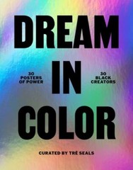Dream in Color: 30 Posters of Power, 30 Black Creatives (paperback)