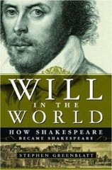Will in the World: How Shakespeare Became Shakespeare by Stephen Greenblatt