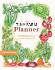 Tiny Farm Planner : Record Keeping, Seasonal To-dos, and Resources for Managi…