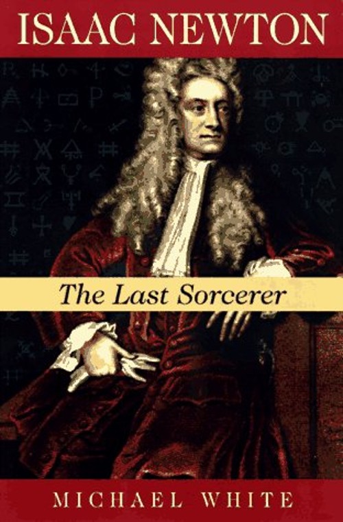 Isaac Newton : The Last Sorcerer Hardcover Michael White