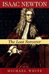 Isaac Newton : The Last Sorcerer Hardcover Michael White