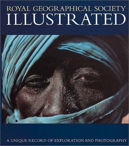 Royal Geographical Society Illustrated: A Unique Record of Exploration and Photo