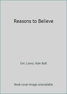 Reasons to Believe by Eric Lyons; Kyle Butt