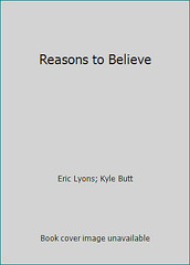 Reasons to Believe by Eric Lyons; Kyle Butt