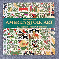 THE FLOWERING OF AMERICAN FOLK ART, 1776-1876 By Jean Lipman & Alice Winchester