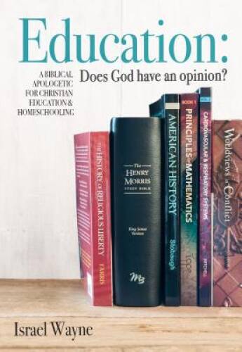 Education: Does God Have an Opinion? – Paperback By Israel Wayne – GOOD